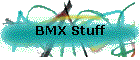 BMX Stuff